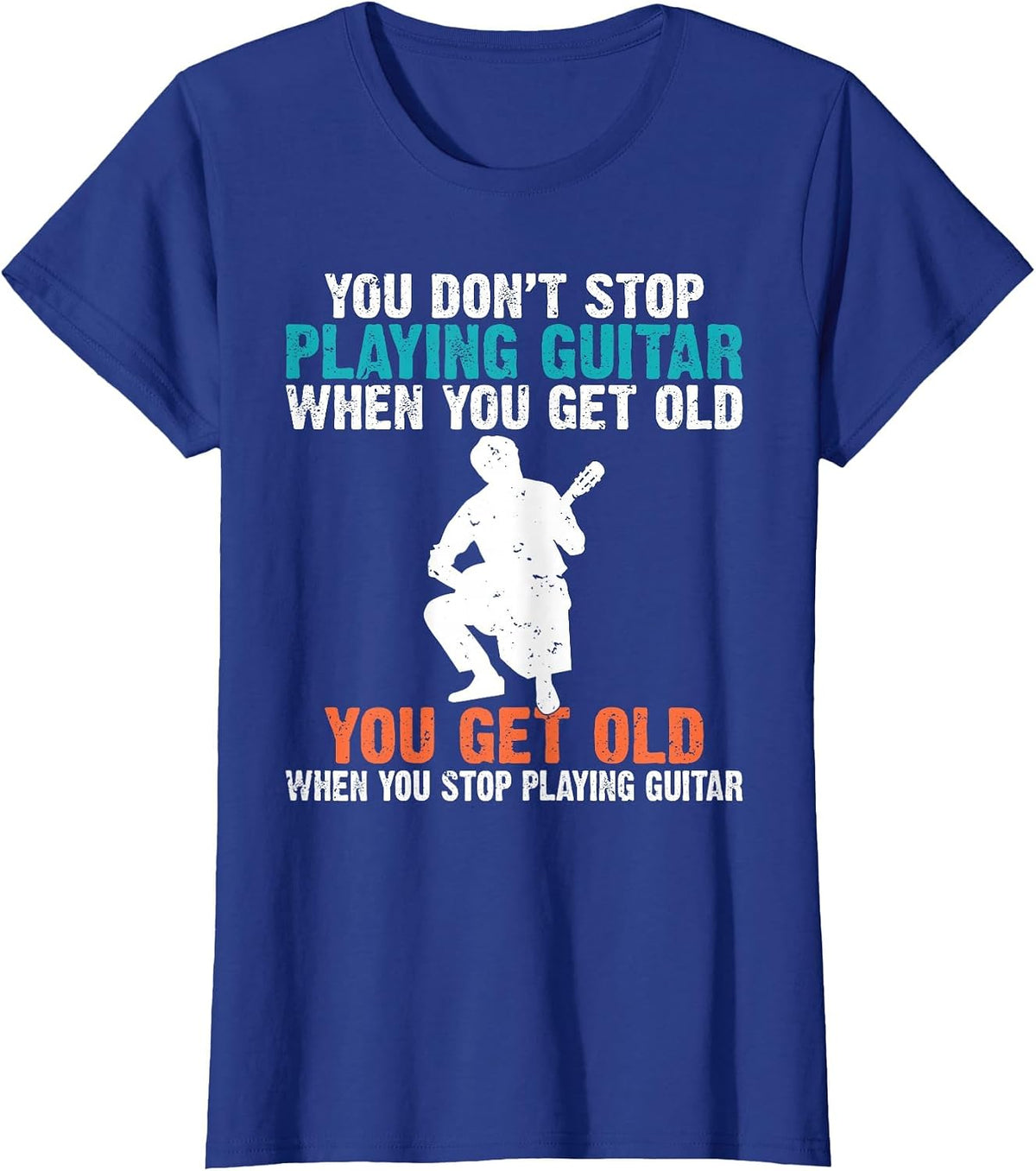You Dont Stop Playing Guitar When You get Old Guitar Player T-Shirt - Royal Blue