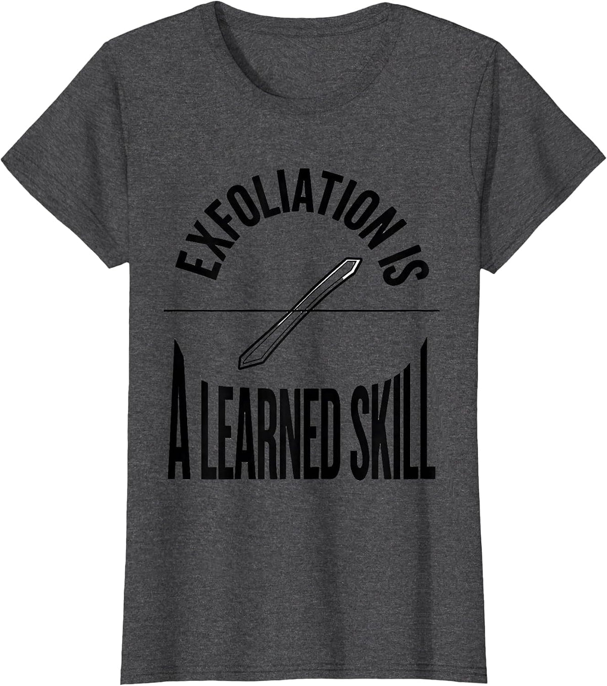 Women's Exfoliation Is A Learned Skill Funny Esthetician Skincare T-Shirt - Dark Heather Grey
