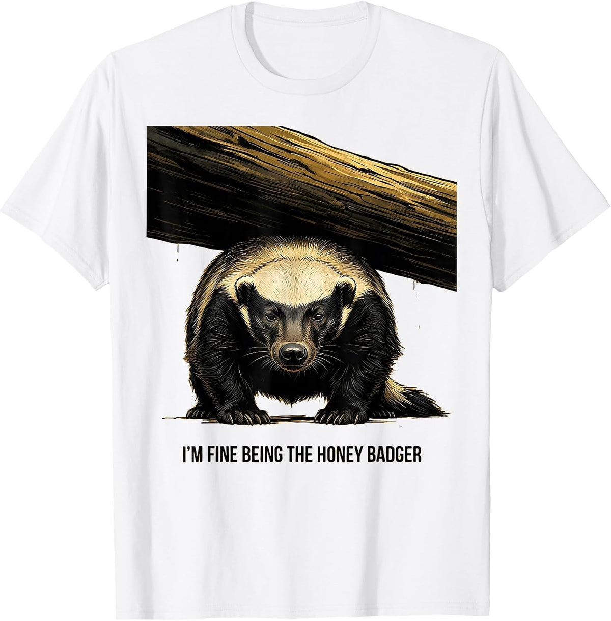 Men's I’m Fine Being The Honey Badger Funny Honey Badger Animal T-Shirt - White