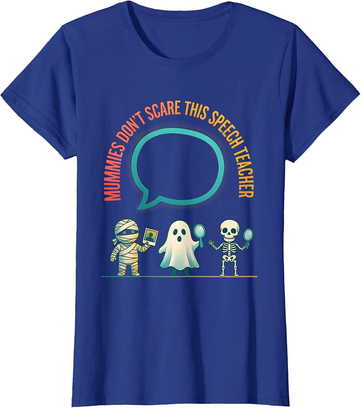 Women's Mummies Don't Scare This Speech Teacher Halloween Teacher T-Shirt - Royal Blue
