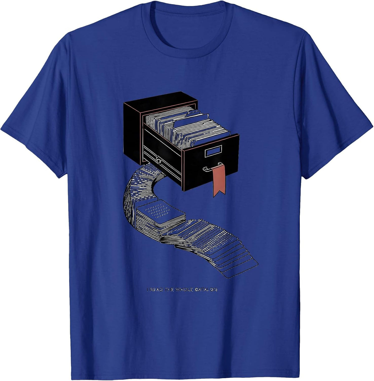 I Read The Whole Catalog Funny Book Lover Librarian Reading T-Shirt - Royal Blue