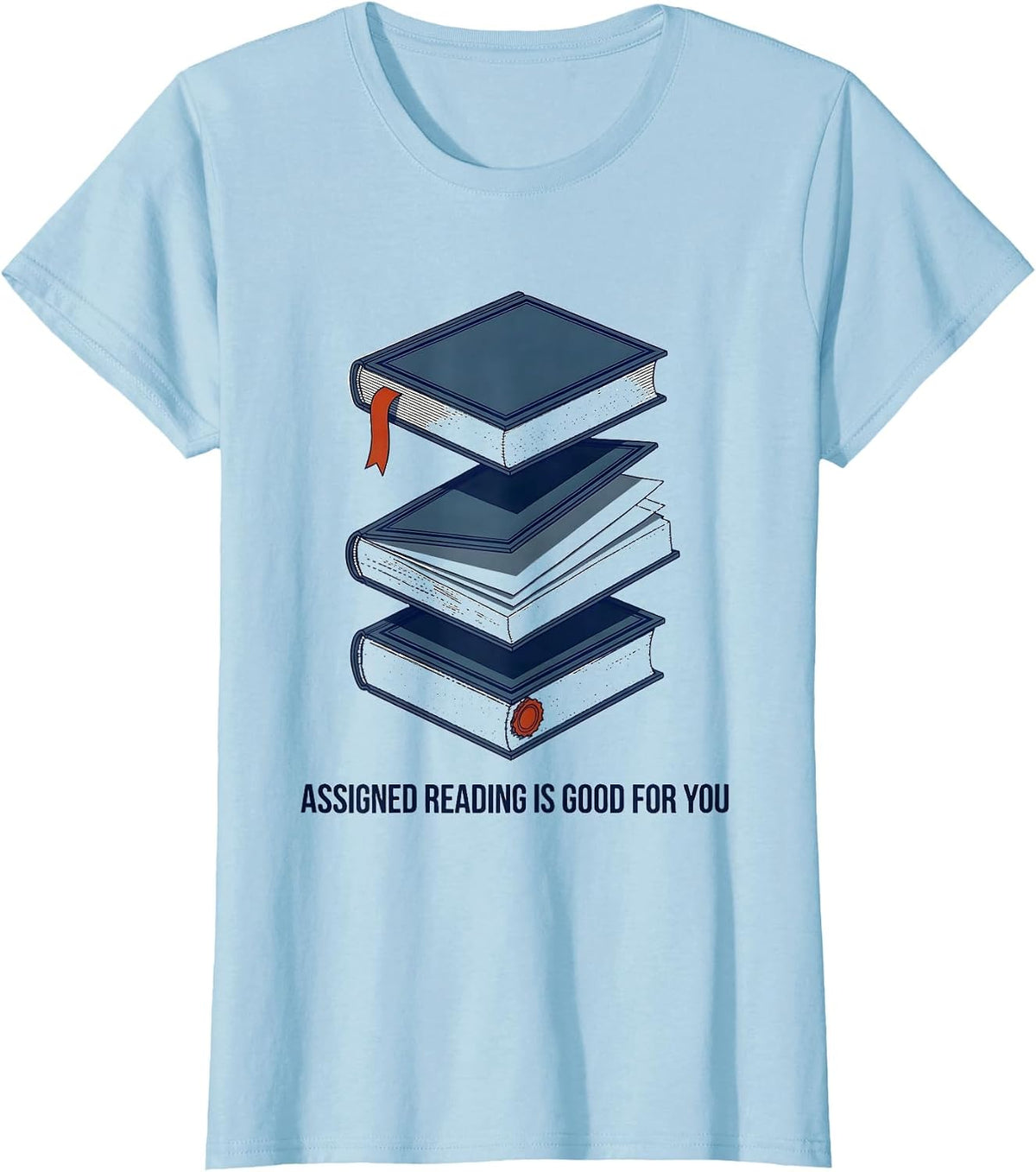 Assigned Reading Is Good For You Teacher Literary Humor T-Shirt - Baby Blue