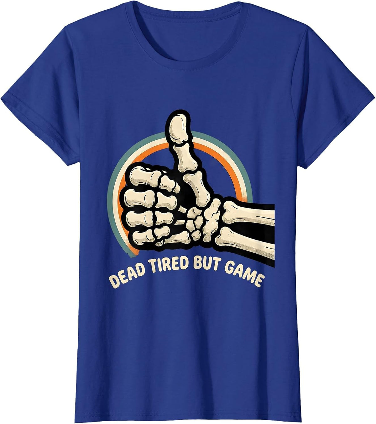 Women's DEAD TIRED BUT GAME Funny Skeleton Dry Humor Halloween T-Shirt - Royal Blue