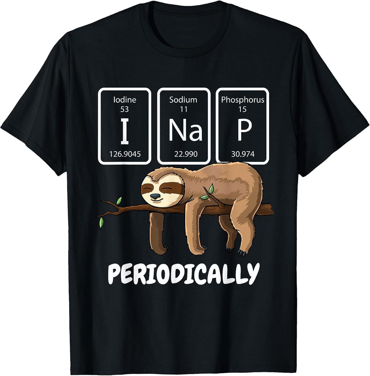 I Nap Periodically Science Sloth Periodic Table Elements T-Shirt - Black