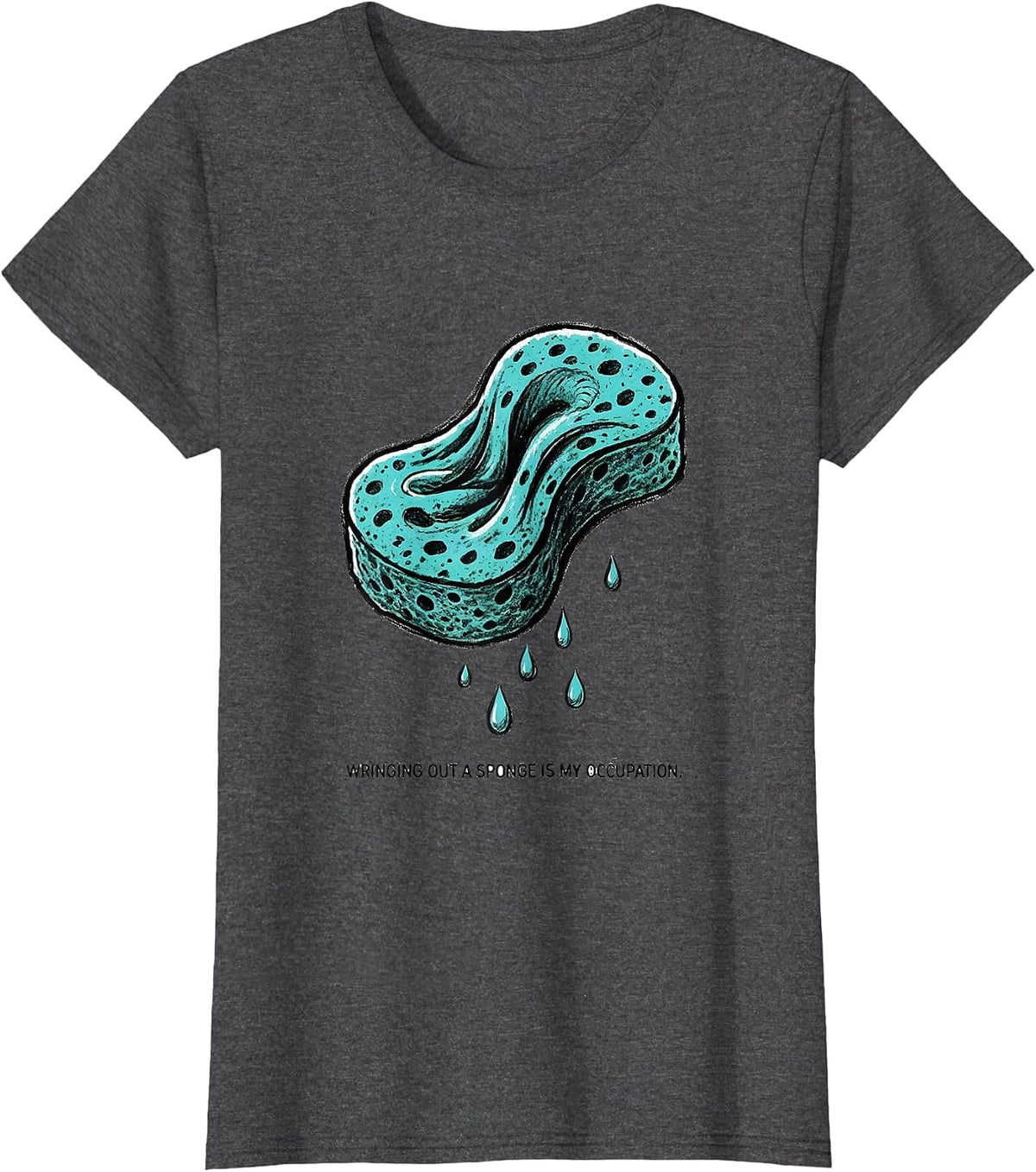 Women's Wringing Out A Sponge Is My Occupation Funny Occupational T-Shirt - Dark Heather Grey