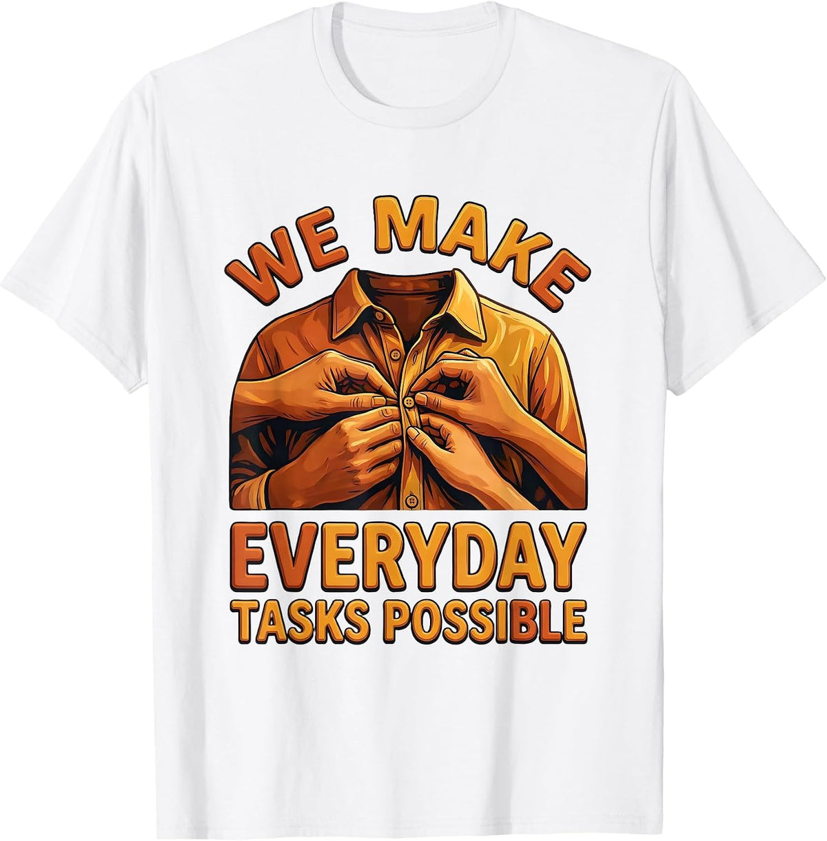 We Make Everyday Tasks Possible Occupational Therapy T-Shirt - White