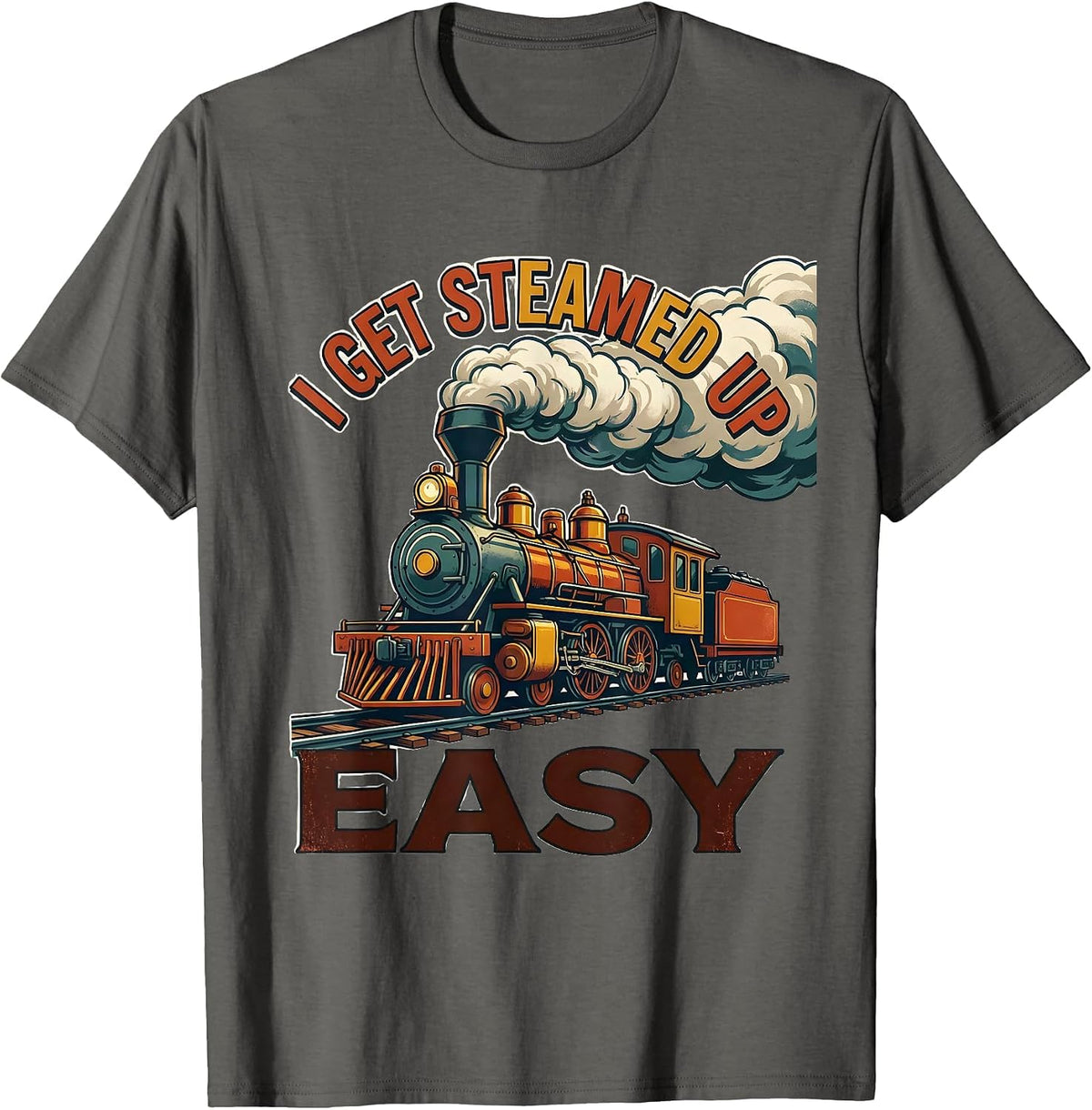 Men's I Get Steamed Up Easy Funny Steam Locomotive Train T-Shirt - Asphalt Grey