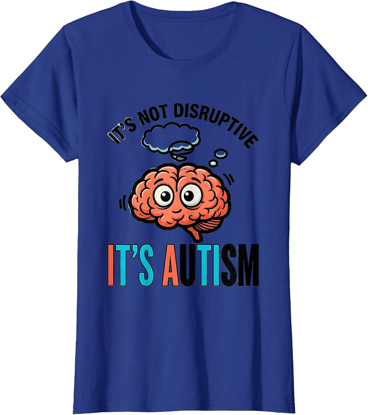 Women's It's Not Disruptive It's Autism Funny Neurodiversity T-Shirt - Royal Blue