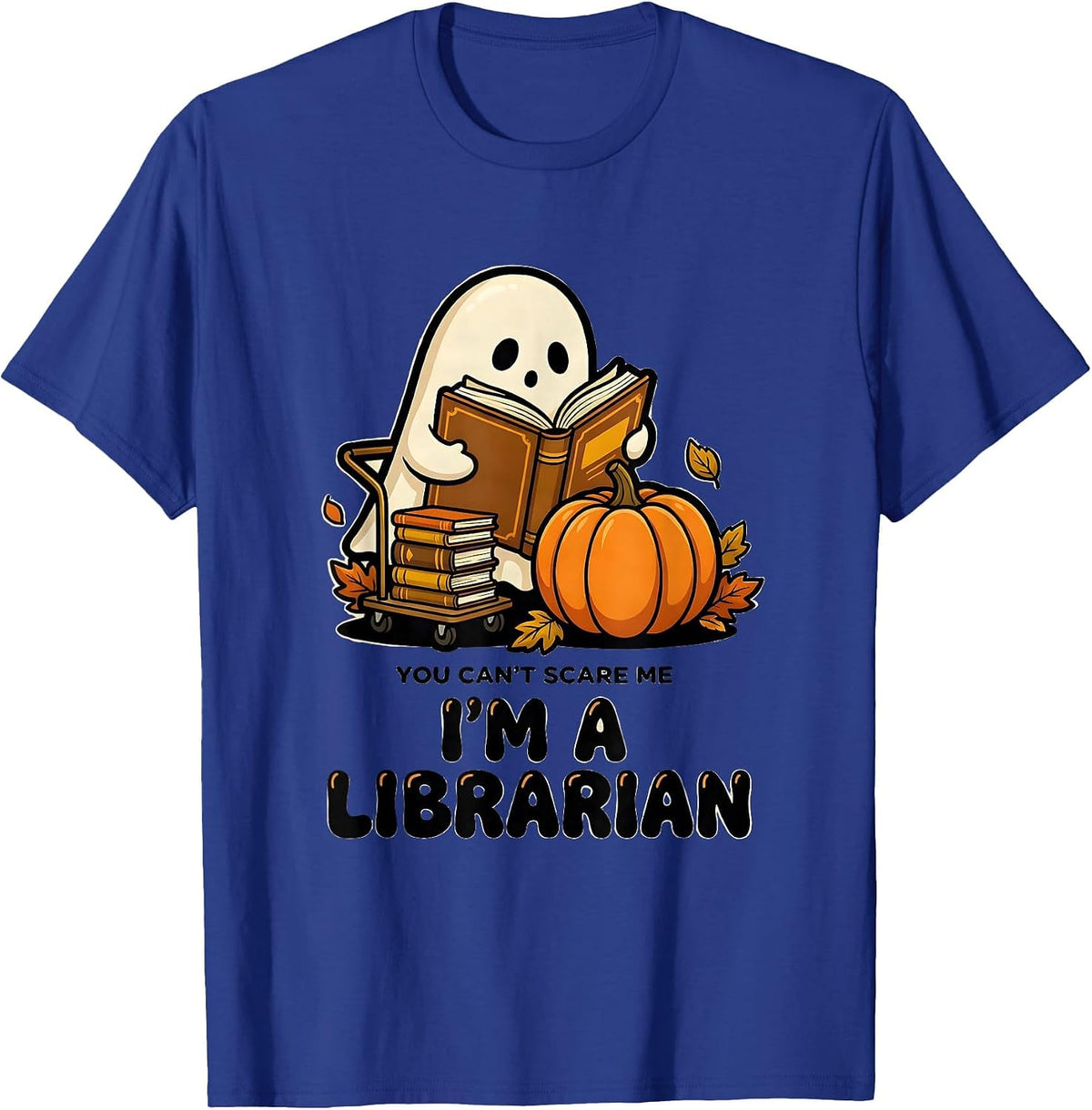 You Can't Scare Me, I'm A Librarian Funny Teacher Ghost T-Shirt - Royal Blue