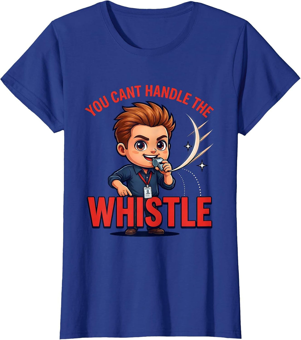 Women's YOU CANT HANDLE THE WHISTLE Funny Teacher School Staff Gift T-Shirt - Royal Blue