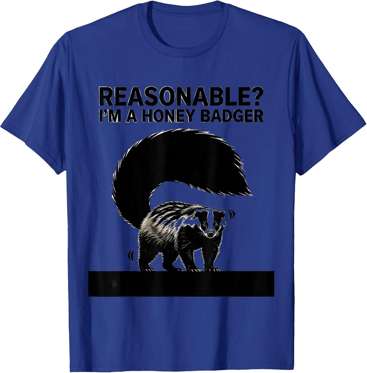Men's Reasonable? I’m a Honey Badger Funny Honey Badger Animal T-Shirt - Royal Blue