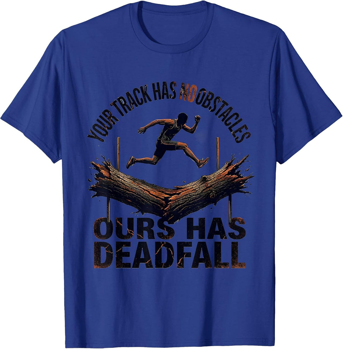 Your Track Has No Obstacles Ours Has Deadfall Funny Cross T-Shirt - Royal Blue
