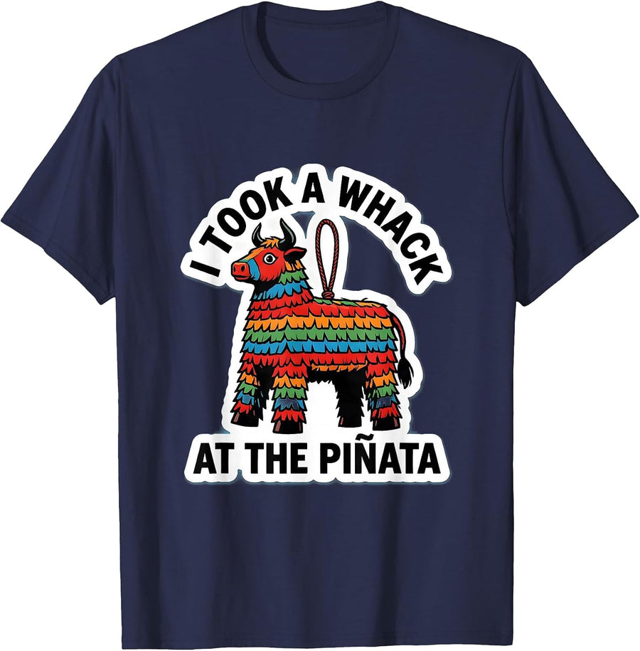 I Took A Whack At The Piñata Funny Party Humor Cinco de Mayo T-Shirt - Navy Blue