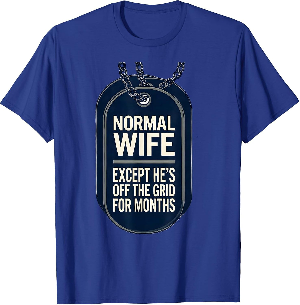 Men's Normal Wife, Except He's Off The Grid For Months Military T-Shirt - Royal Blue
