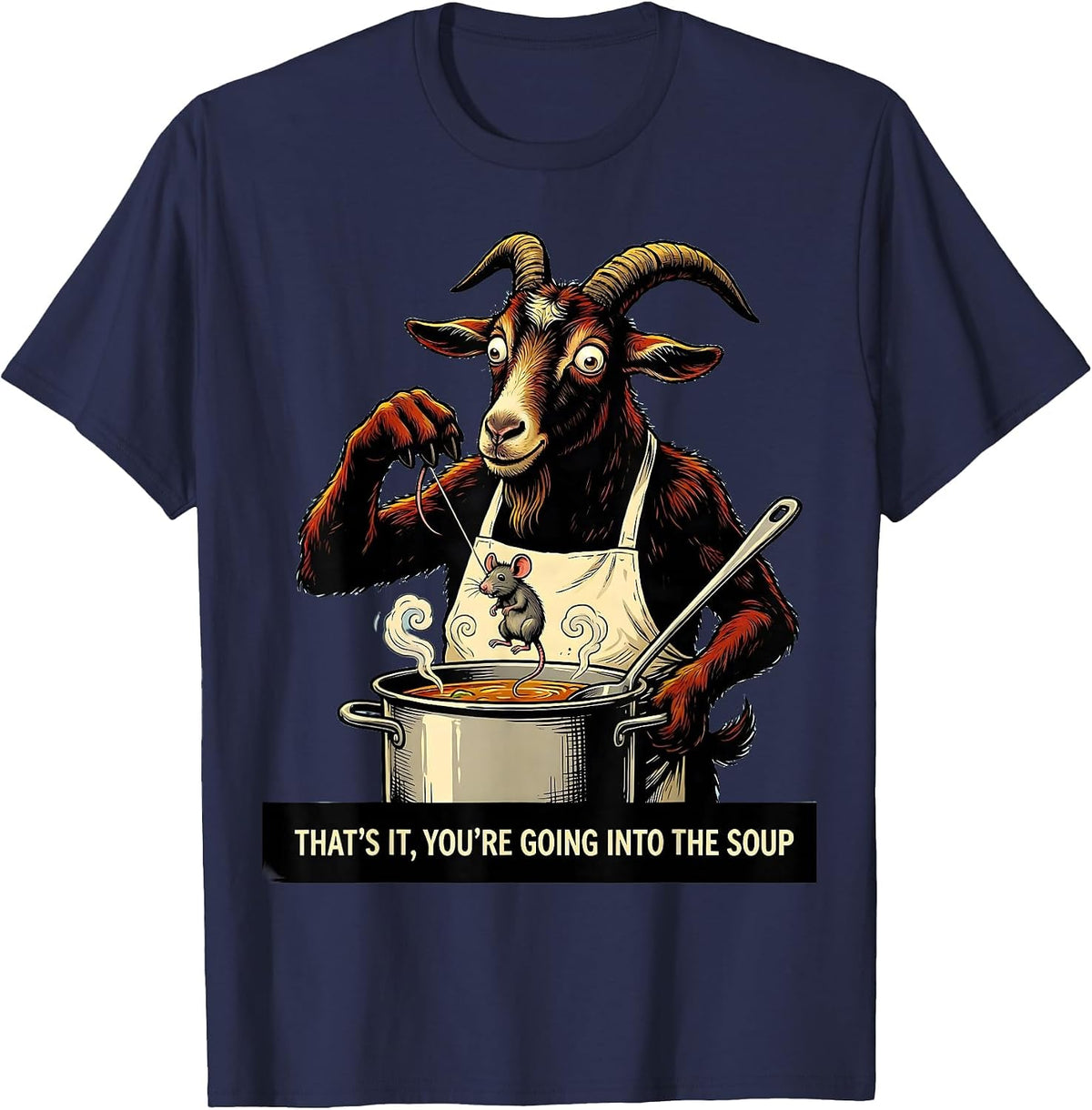 That's It You're Going Into The Soup Cartoon Goat Humor T-Shirt - Navy Blue