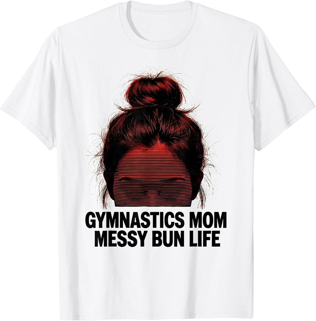 Men's Gymnastics Mom Messy Bun Life Funny Mom Humor T-Shirt - White