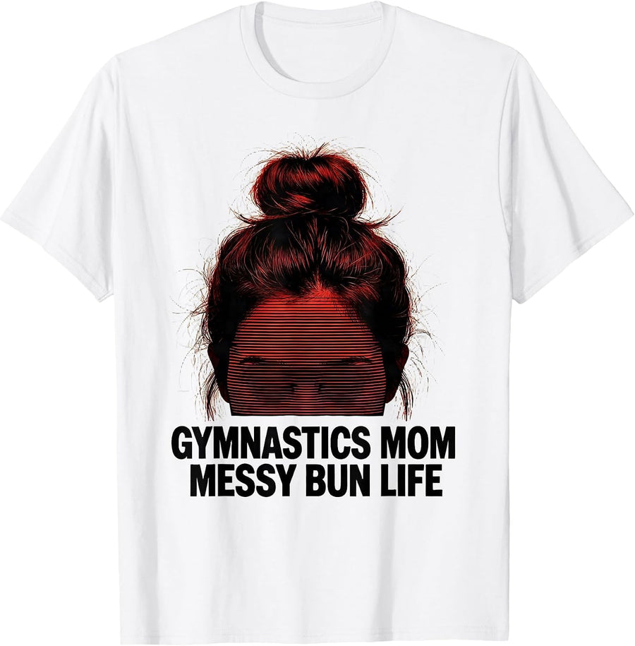 Men's Gymnastics Mom Messy Bun Life Funny Mom Humor T-Shirt - White