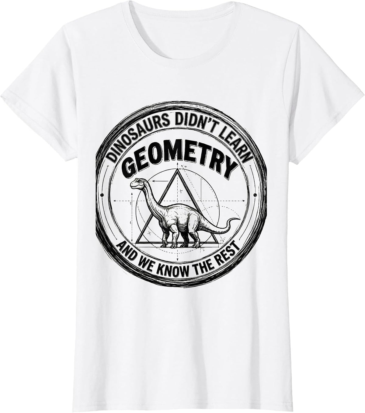 Women's Dinosaurs Didn't Learn Geometry And We Know The Rest Math T-Shirt - White