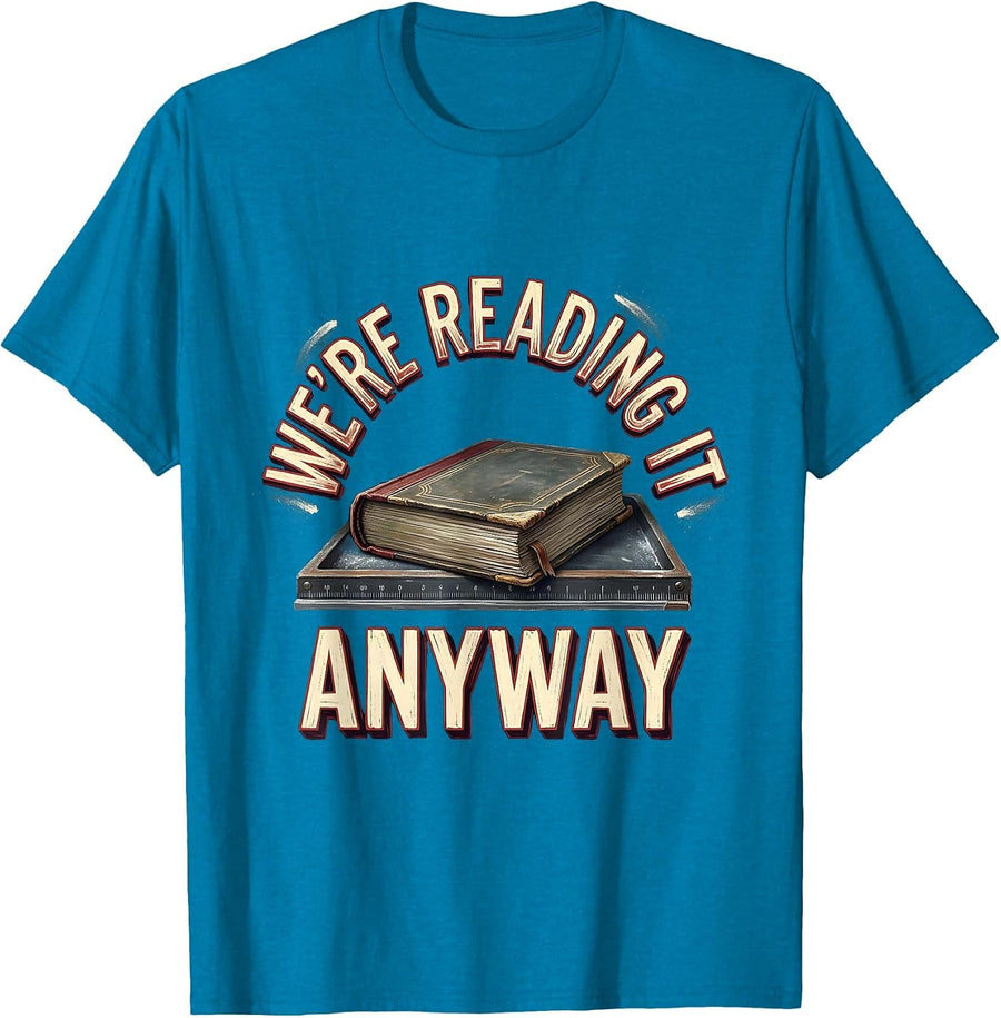 We're Reading It Anyway Witty Literary Humor Teacher Gift T-Shirt - Sapphire Blue