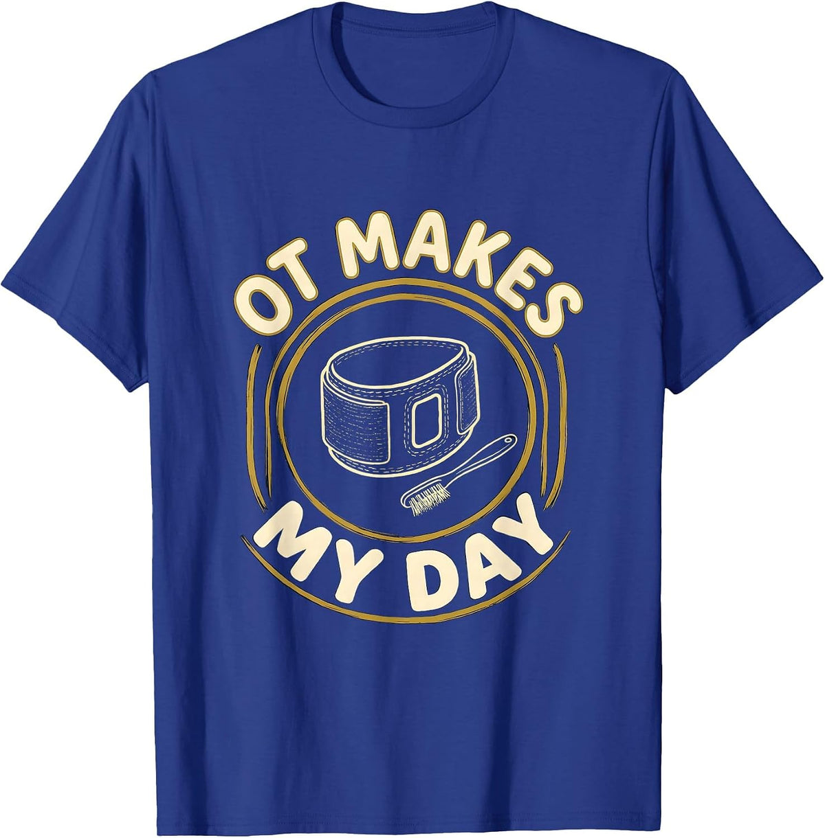 Men's OT Makes My Day Funny Occupational Therapy OT Month T-Shirt - Royal Blue