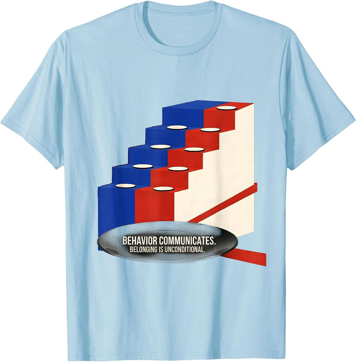 Men's Behavior Communicates Belonging Is Unconditional Inclusion T-Shirt - Baby Blue