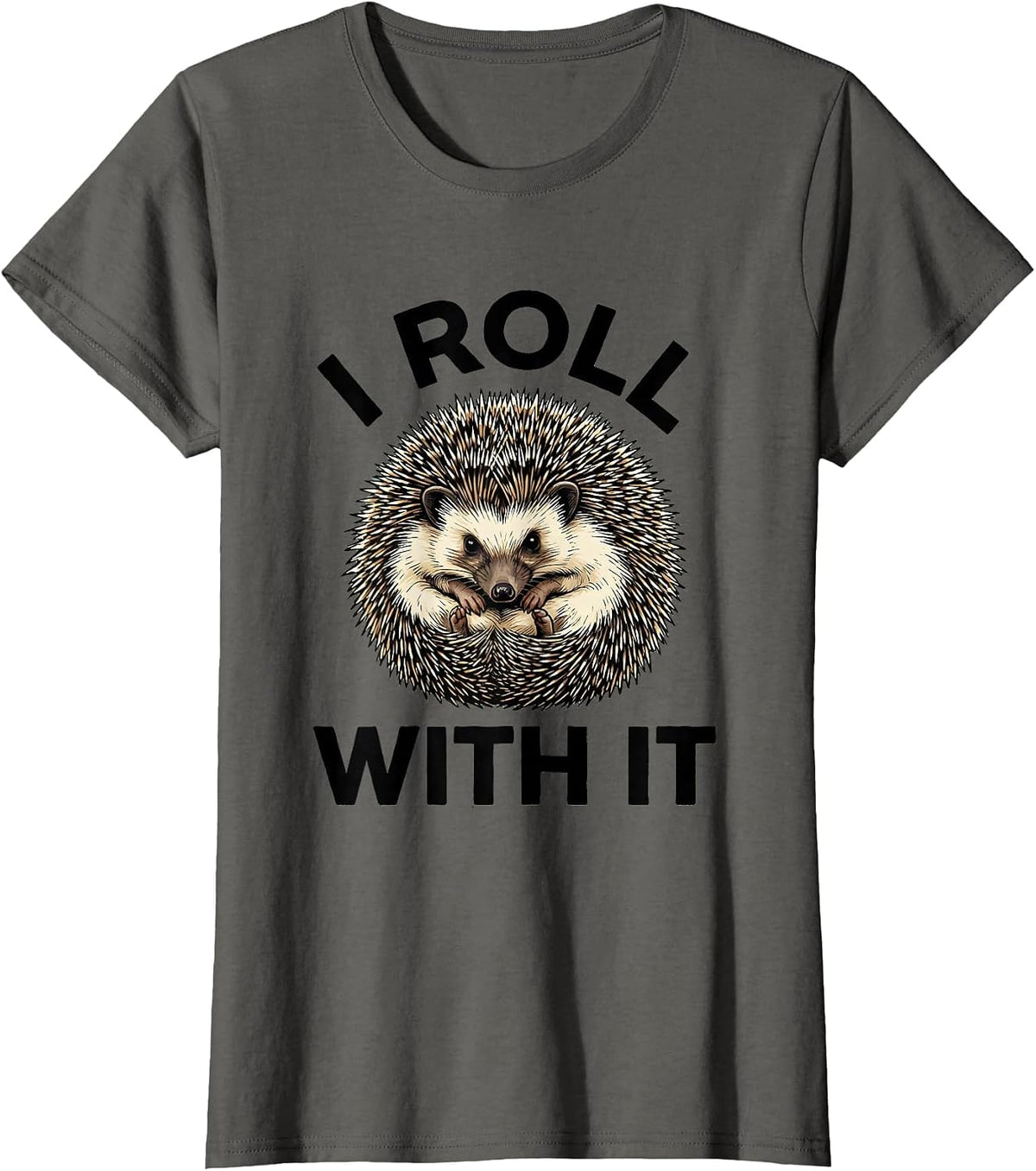 Women's I Roll With It Cute Hedgehog Lover Funny Animal Humor T-Shirt - Asphalt Grey