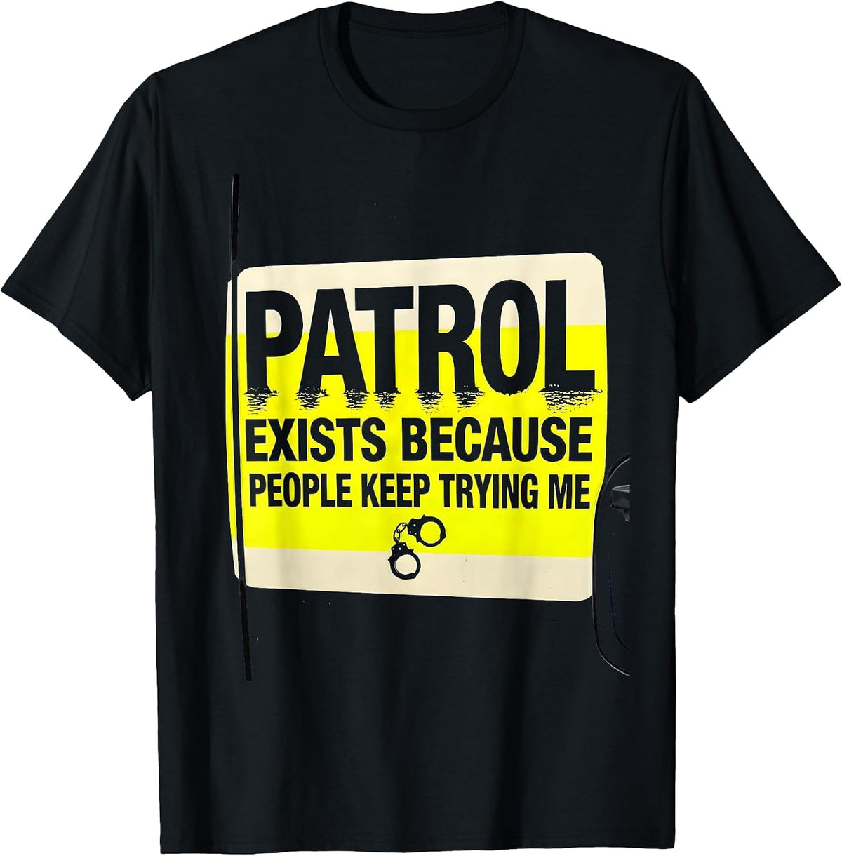 Men's PATROL EXISTS BECAUSE PEOPLE KEEP TRYING ME Funny T-Shirt - Black
