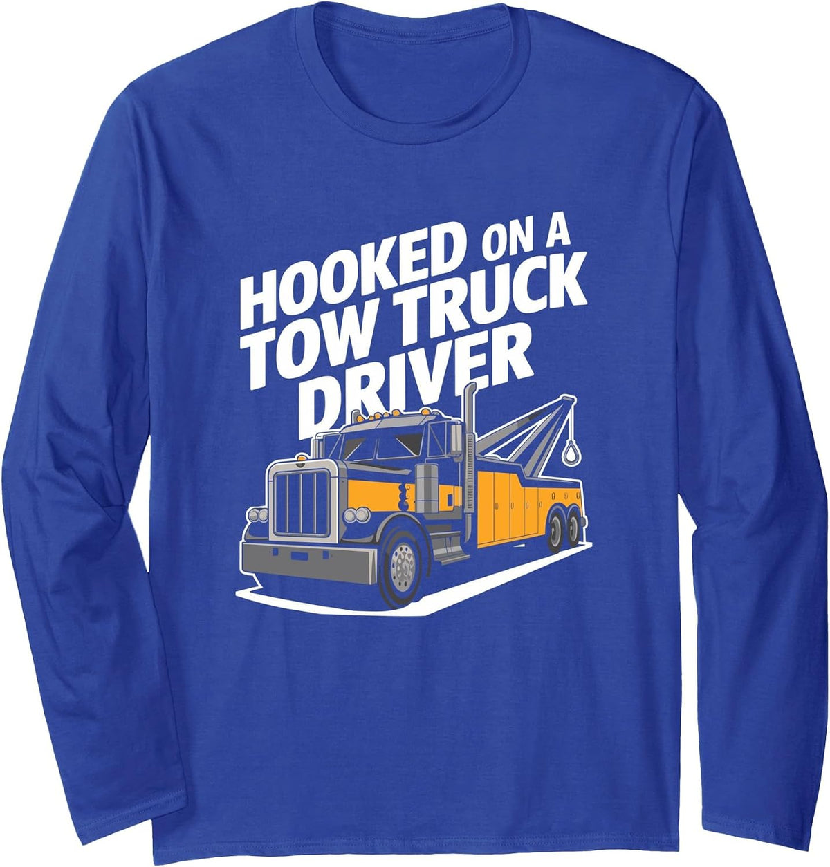 Car Towing Operator Driving, Hooked On A Tow Truck Driver Long Sleeve T-Shirt - Adult Unisex Royal Blue