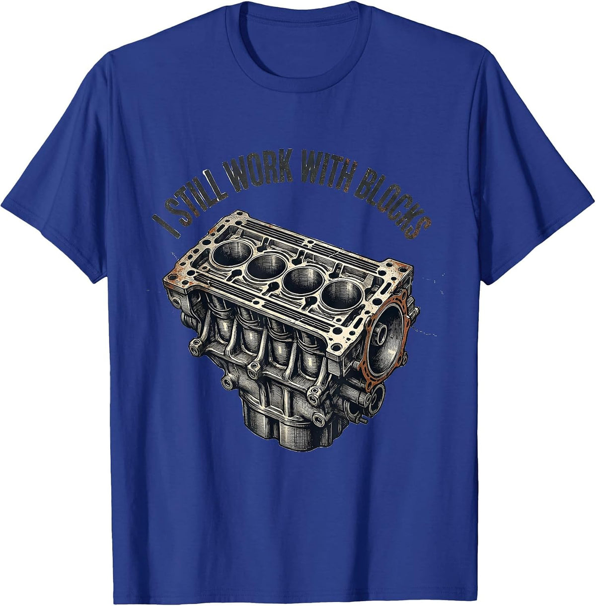 Men's I Still Work With Blocks Distressed Mechanic Garage Engine T-Shirt - Royal Blue
