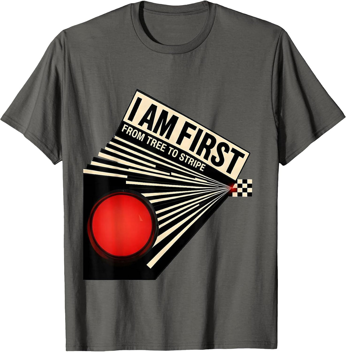 I Am First From Tree To Stripe Bold Drag Racing Motorsport T-Shirt - Asphalt Grey