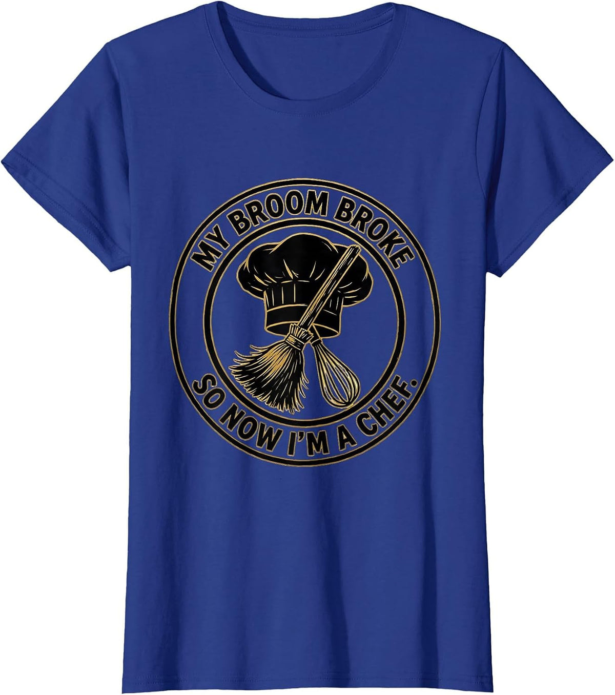 Women's My Broom Broke So Now I'm A Chef Funny Halloween Occupation T-Shirt - Royal Blue