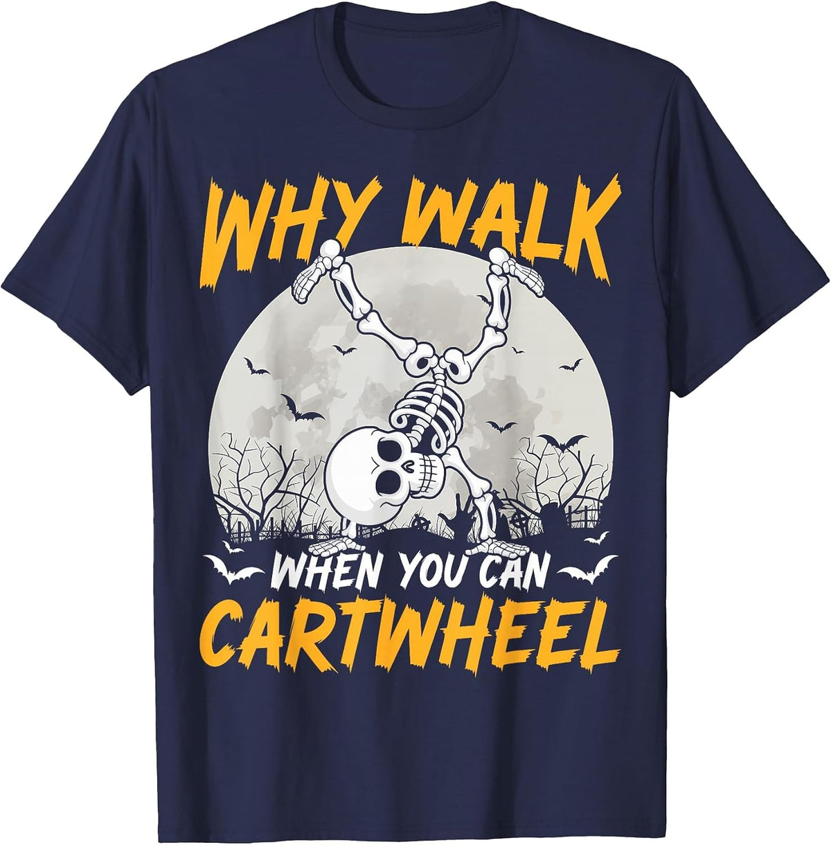 Why Walk When You Can Cartwheel Gymnast Skeleton Halloween T-Shirt - Navy Blue