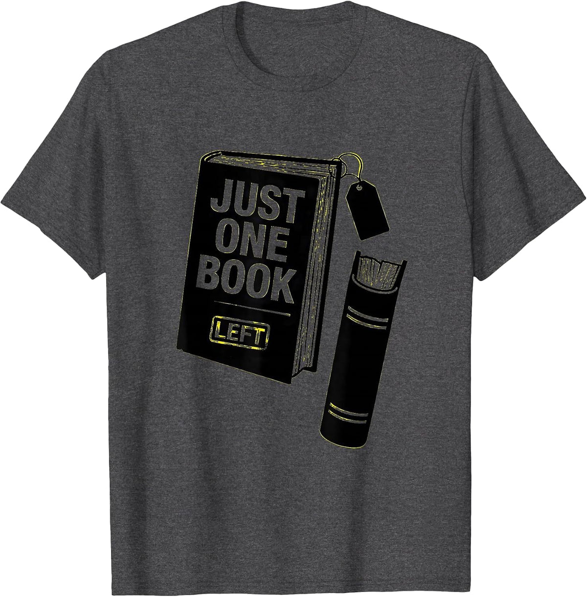 Just One Book Left Funny Librarian Book Lover Reader Gift T-Shirt - Dark Heather Grey