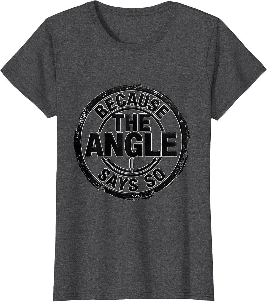 Women's Because The Angle Says So Funny Math Teacher Humor Geometry T-Shirt - Dark Heather Grey