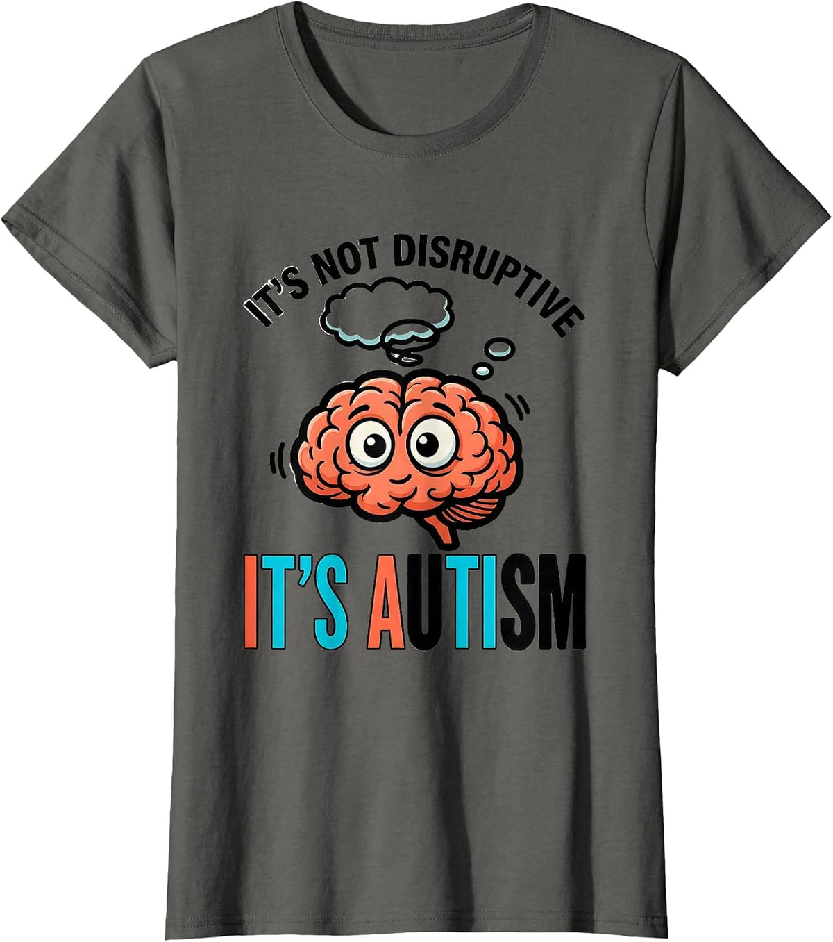 Women's It's Not Disruptive It's Autism Funny Neurodiversity T-Shirt - Asphalt Grey