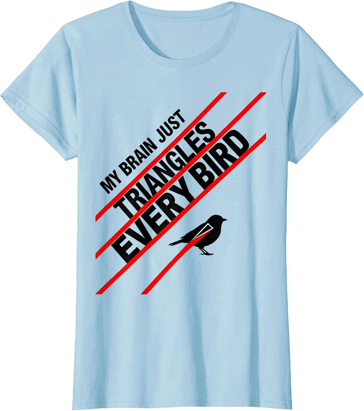 Women's My Brain Just Triangles Every Bird Funny Math Teacher T-Shirt - Baby Blue