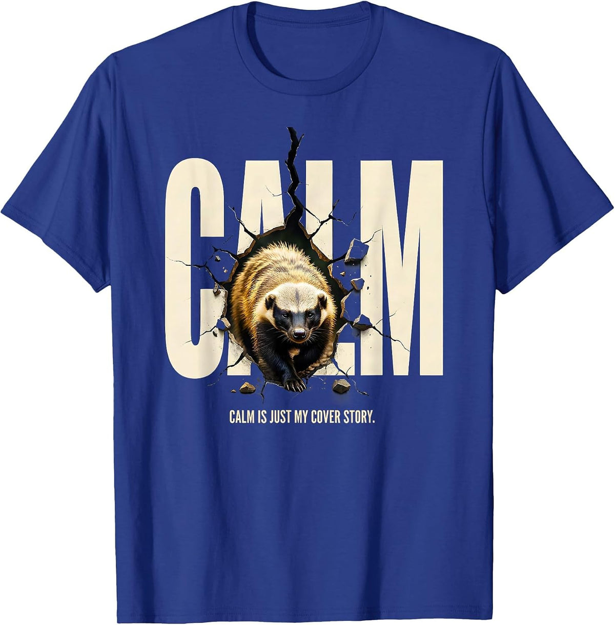 Calm Is Just My Cover Story Funny Honey Badger Sarcastic T-Shirt - Royal Blue