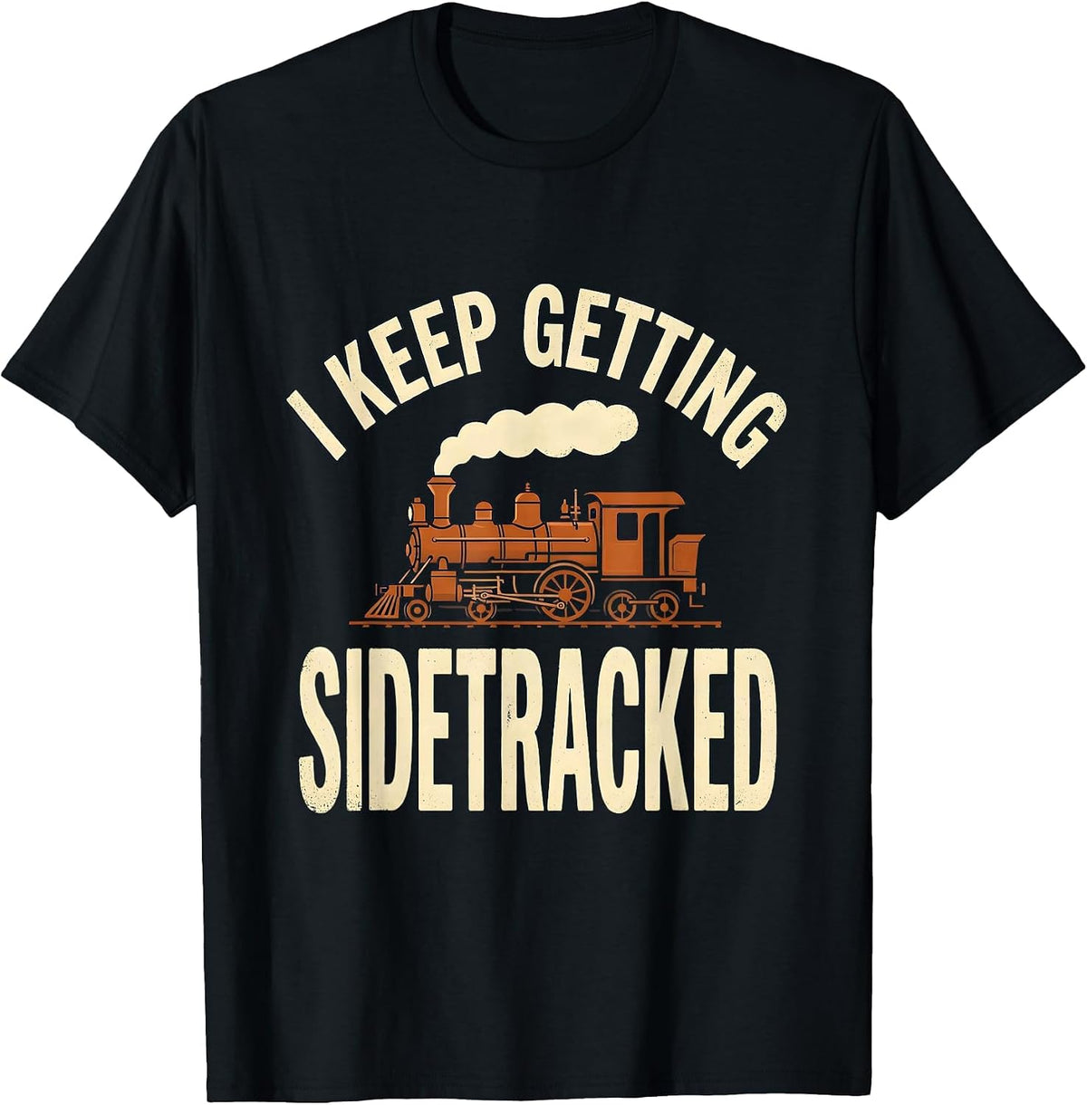Men's I KEEP GETTING SIDETRACKED Vintage Steam Locomotive Train T-Shirt - Black