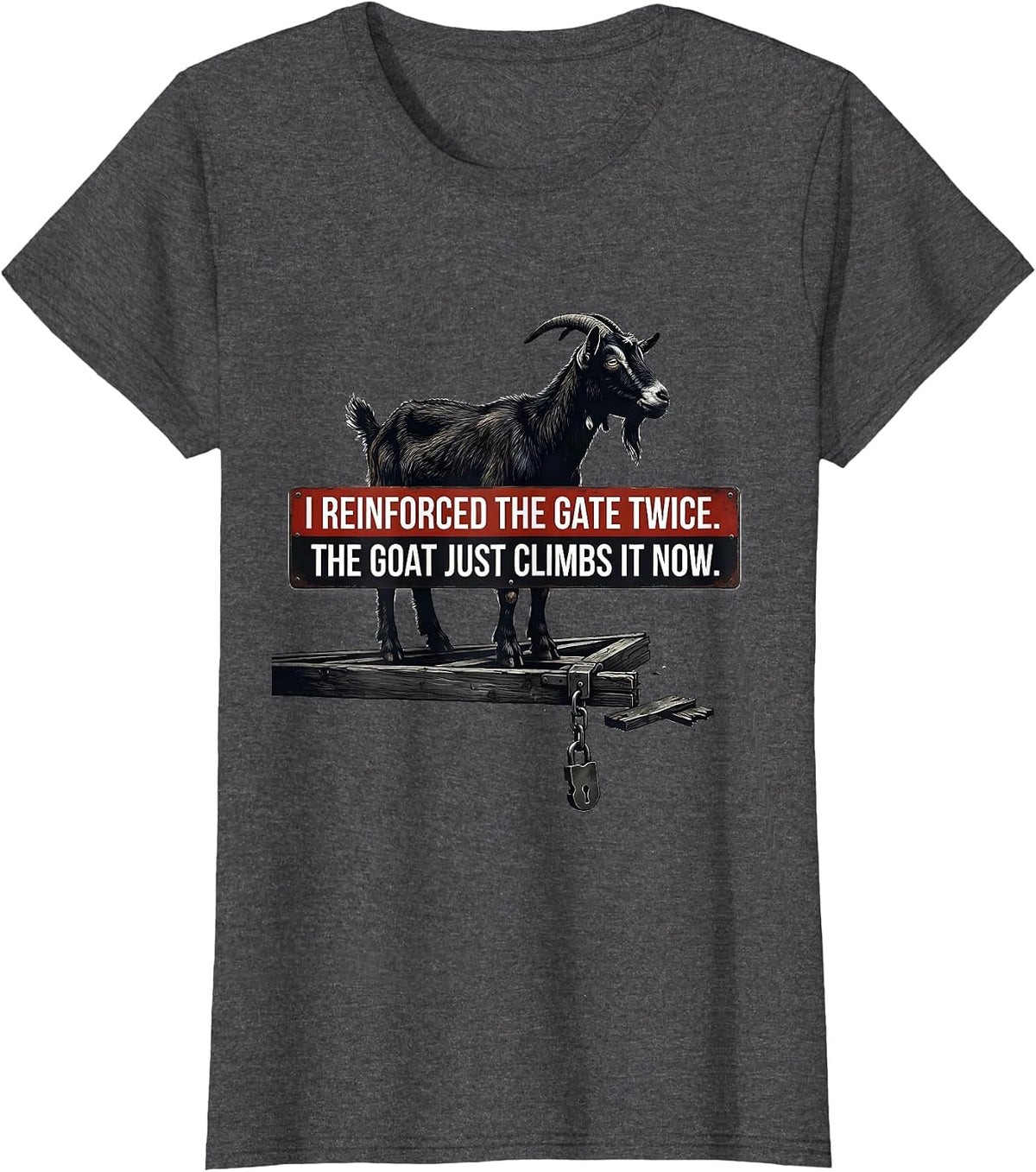 Women's I Reinforced The Gate Twice. The Goat Just Climbs It Now. T-Shirt - Dark Heather Grey
