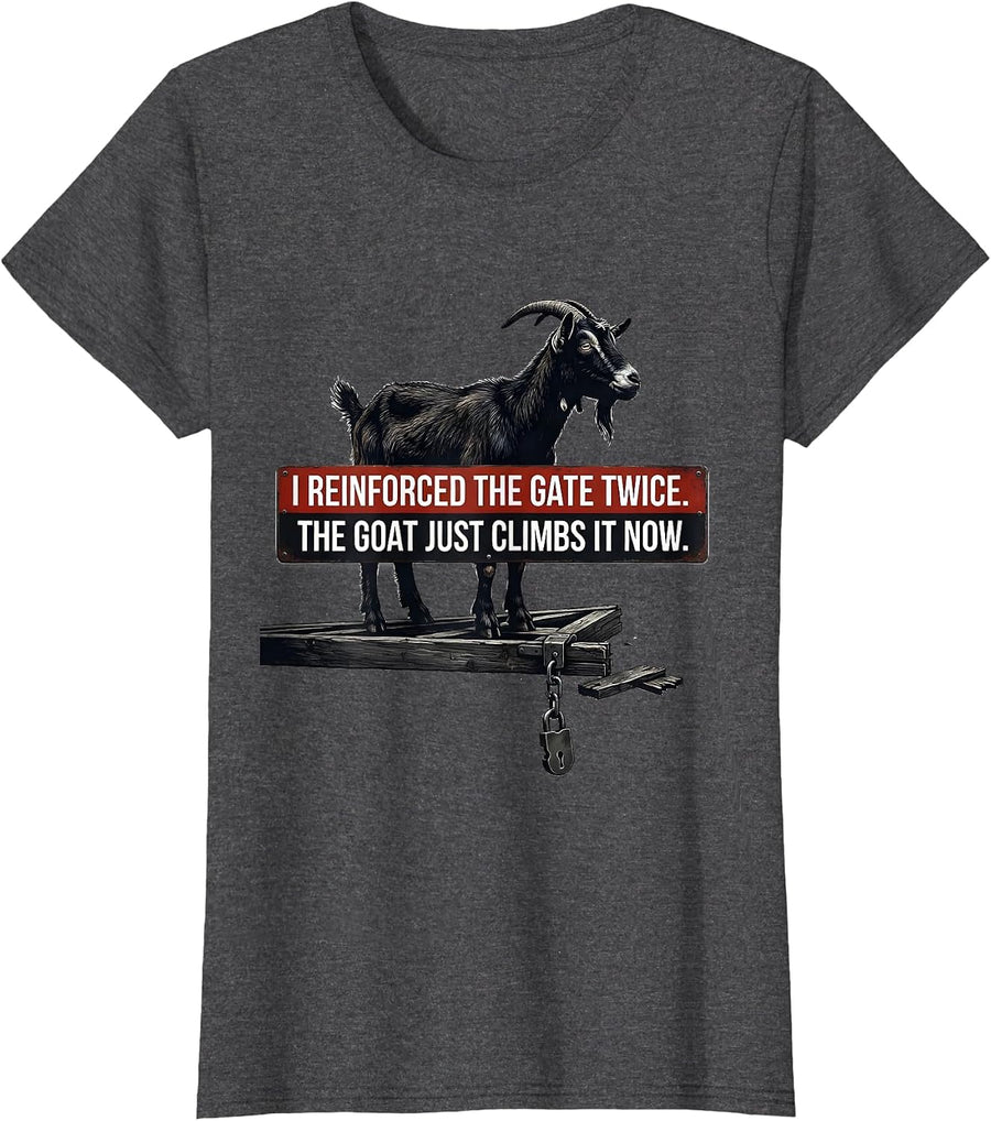 Women's I Reinforced The Gate Twice. The Goat Just Climbs It Now. T-Shirt - Dark Heather Grey