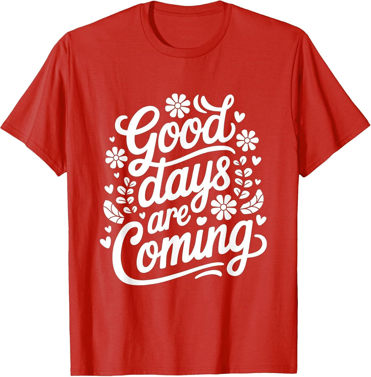 Mental Health Awareness Good Days are Coming Affirmation T-Shirt - Red
