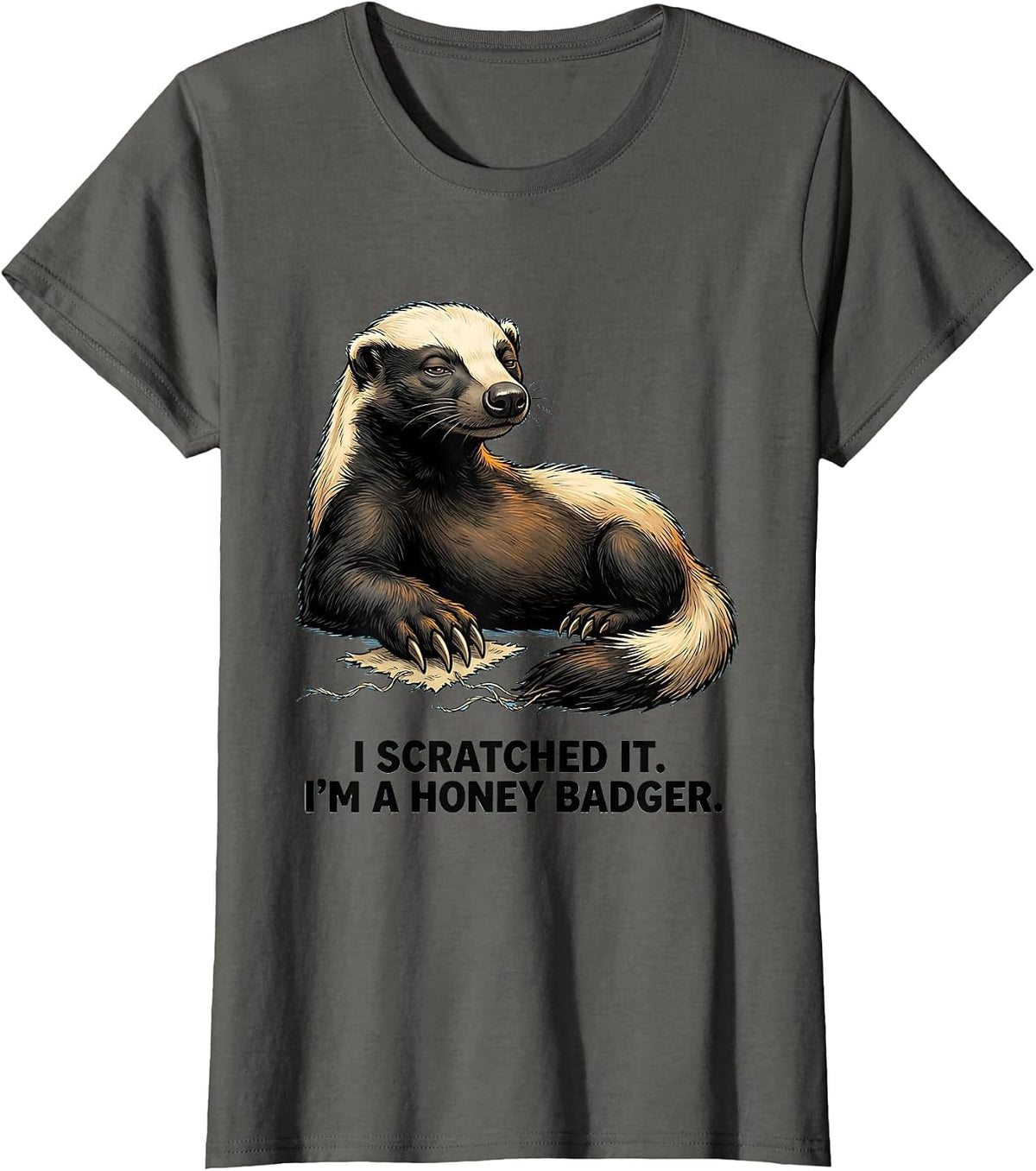 Women's I Scratched It. I'm A Honey Badger Funny Animal Lover Humor T-Shirt - Asphalt Grey