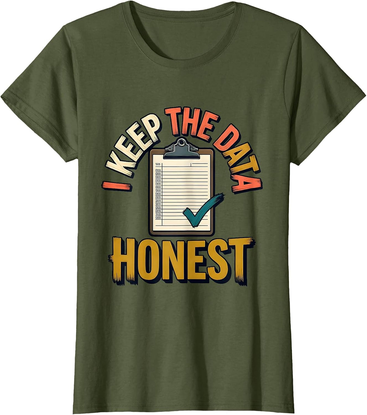 Women's I Keep The Data Honest Funny Special Education Teacher SPED T-Shirt - Olive Green