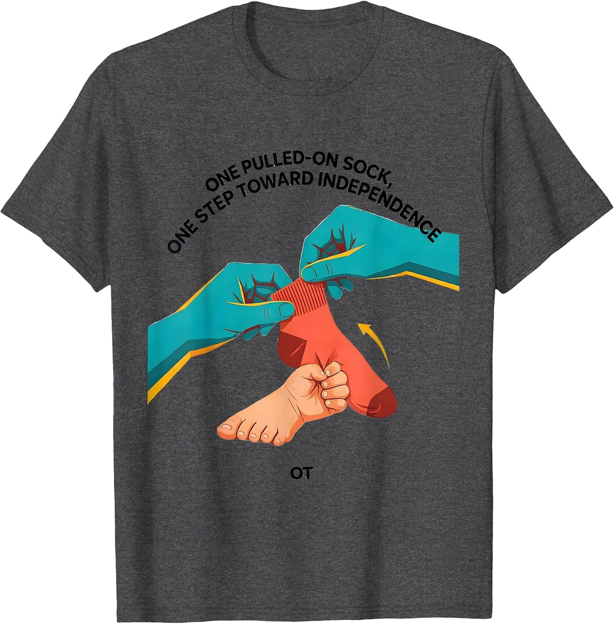 One Pulled-On Sock, One Step Toward Independence — OT T-Shirt - Dark Heather Grey