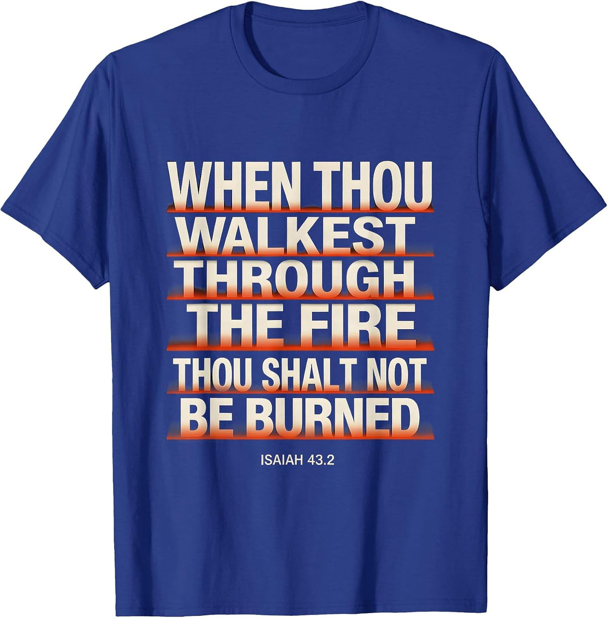 When Thou Walkest Through The Fire Isaiah 43:2 Faith Gift T-Shirt - Royal Blue