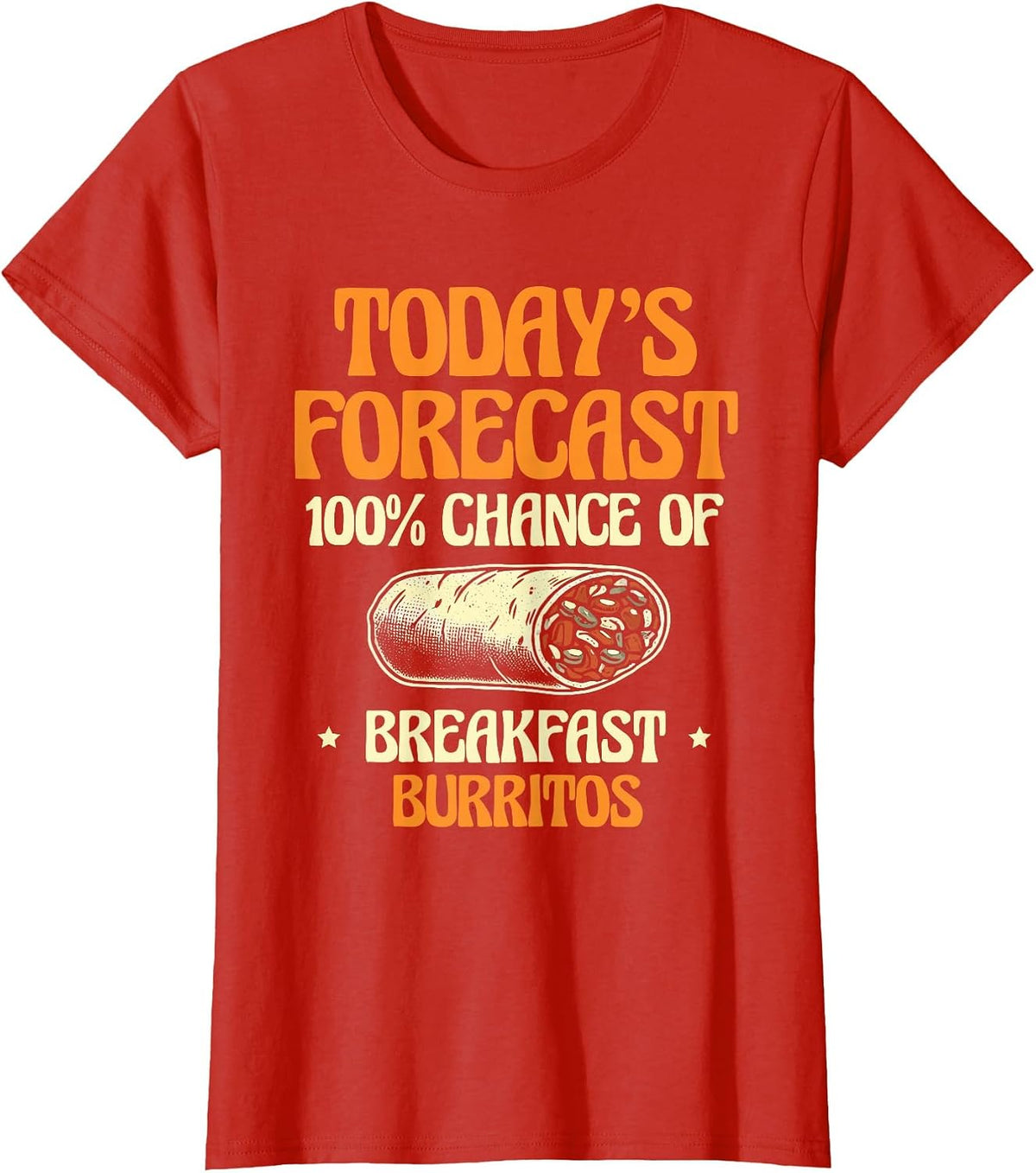 Today's Forecast 100% Chance of Breakfast Burritos Burrito T-Shirt - Red