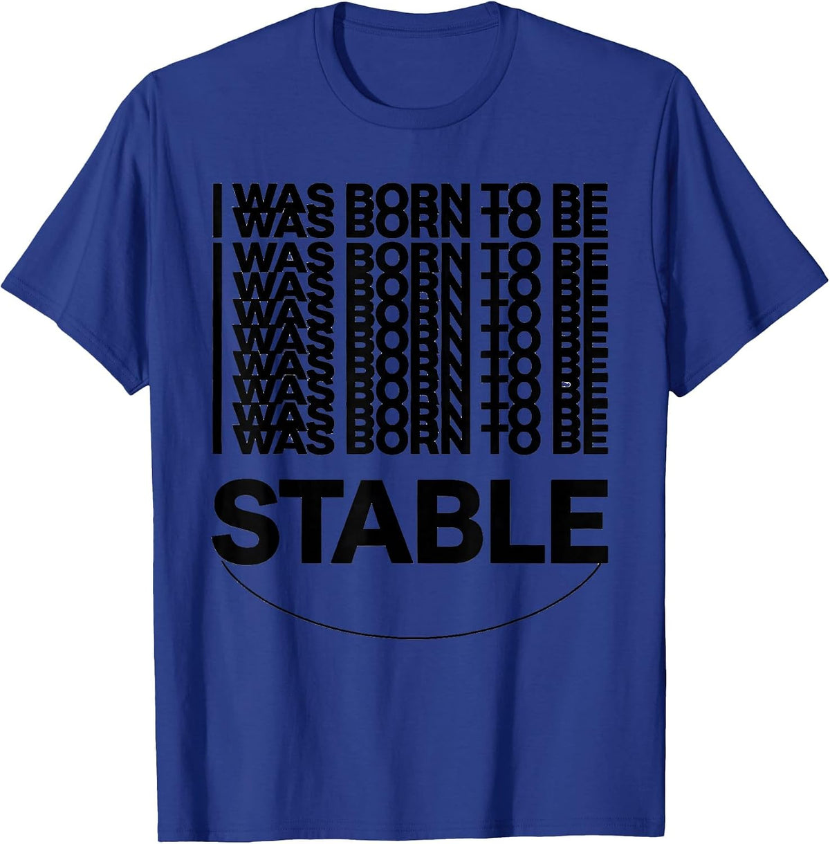 I Was Born To Be Stable Funny Horse Lover Equestrian Humor T-Shirt - Royal Blue