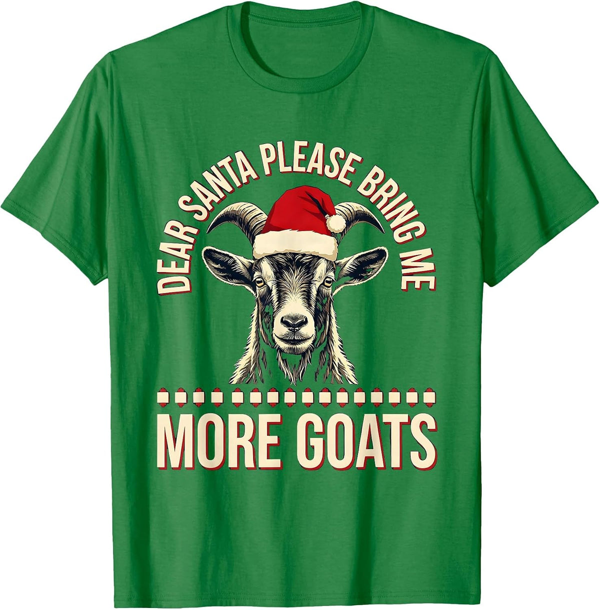 Men's Dear Santa, Please Bring Me More Goats Funny Goat Lover T-Shirt - Kelly Green