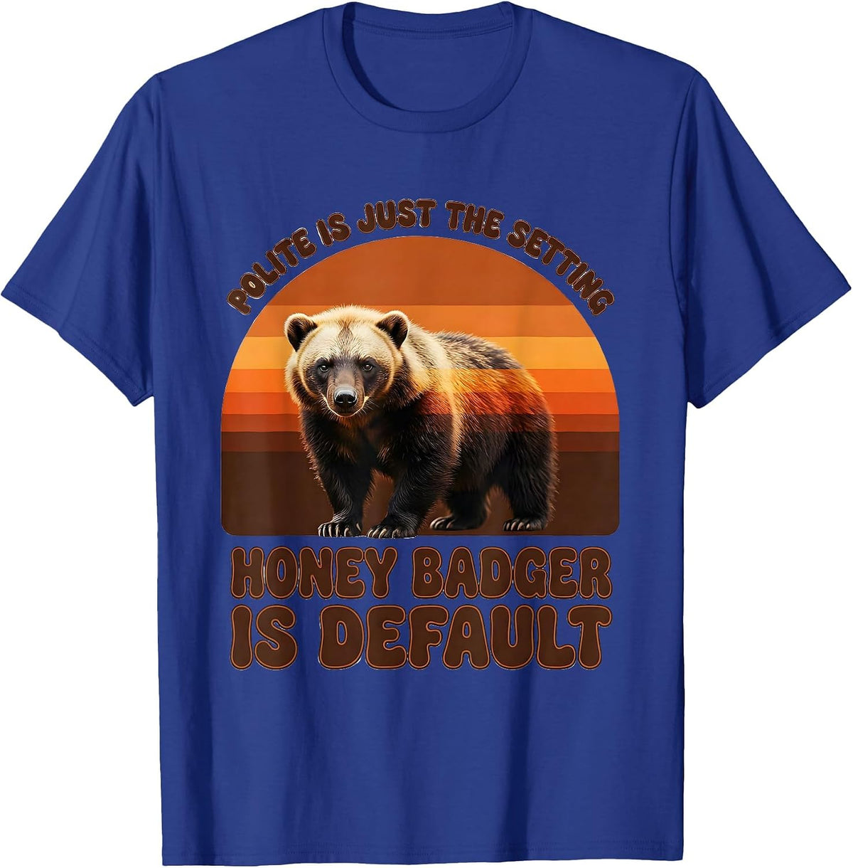 Polite Is Just The Setting Honey Badger Is Default Funny T-Shirt - Royal Blue