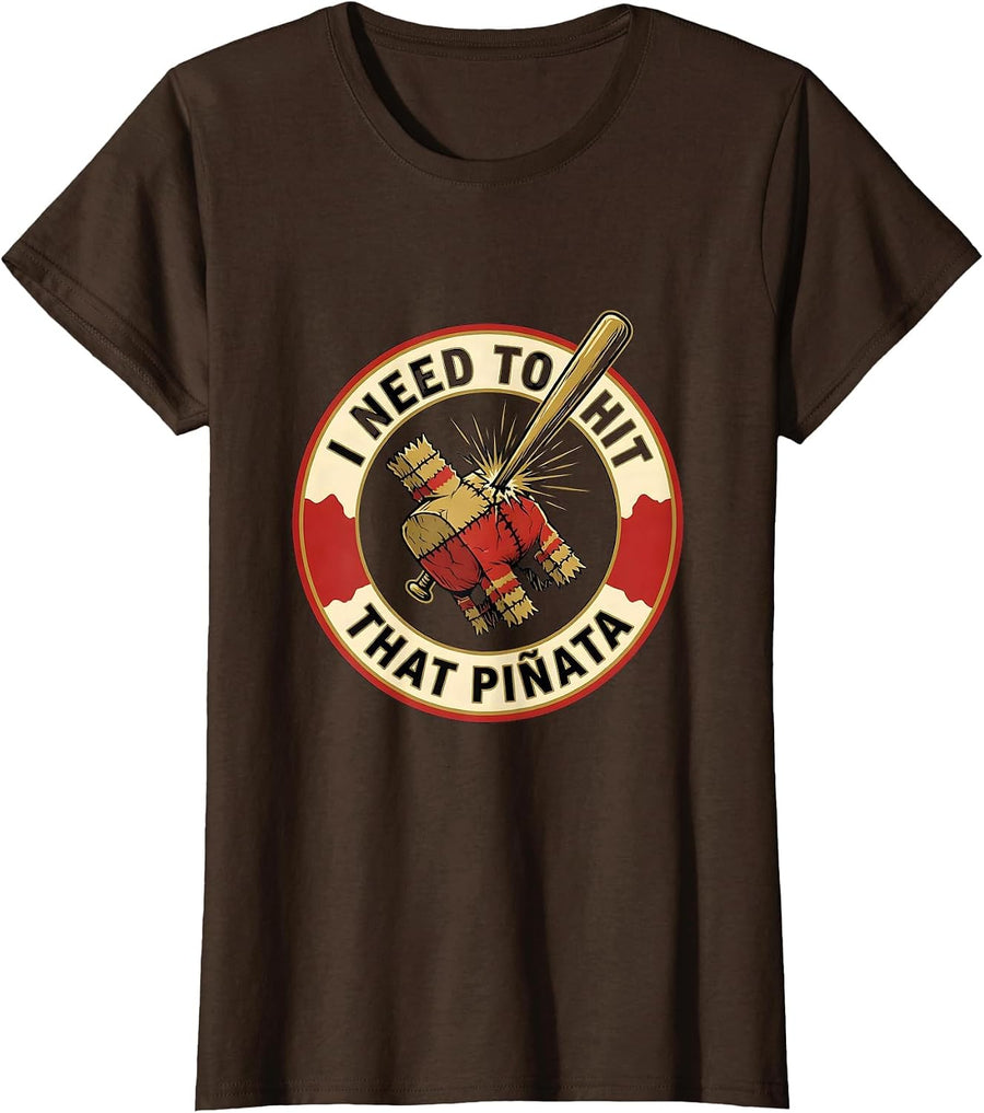 Women's I Need To Hit That Piñata Funny Party Humor Cinco de Mayo T-Shirt - Brown